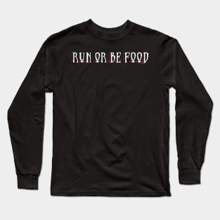 Run Or Be Food Long Sleeve T-Shirt